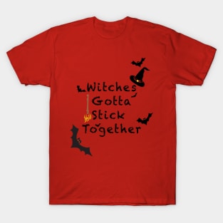 WITCHES GOTTA STICK TOGETHER T-Shirt